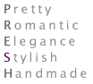 『5つのコンセプト』　Pretty(プリティ)=可愛らしく、Romantic(ロマンチック)=夢があって、Elegance(エレガンス)=上品な高級感、Stylish(スタイリッシュ)=自分らしいスタイル、Handmade(ハンドメイド)=ひとつずつ手作り